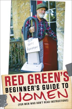 Cover of the book Red Green's Beginner's Guide to Women by Rick Mercer