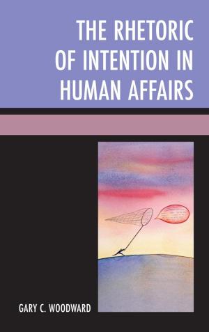 Cover of the book The Rhetoric of Intention in Human Affairs by Octavia Cade, Sean Cubitt, Charles Dawson, Victoria Grieves, James Holcombe, Ann O’Brien, Christopher Orchard, David Orchard, Peter Orchard, Jacob Otter, Gareth Stanton, Sharon Stevens, Sita Venkateswar