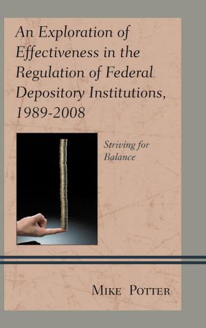 Cover of the book An Exploration of Effectiveness in the Regulation of Federal Depository Institutions, 1989–2008 by Brian Johnson