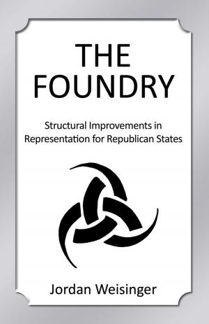 Cover of the book The Foundry: Structural Improvements in Representation for Republican States by Robert Dunn