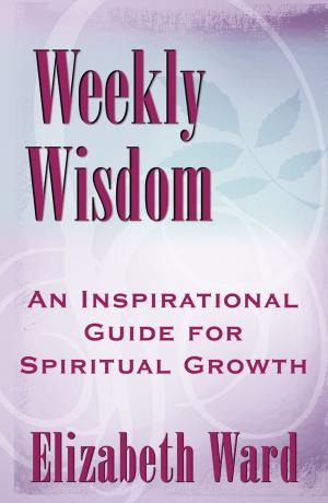 Book cover of Weekly Wisdom: An Inspirational Guide for Spiritual Growth