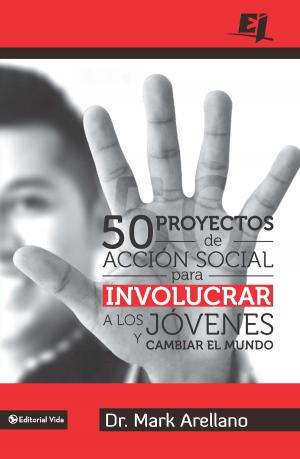Cover of the book 50 proyectos de acción social para involucrar a los jóvenes y cambiar el mundo by Dante Gebel