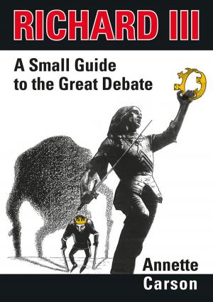 Cover of the book Richard III - A Small Guide to the Great Debate by Pier Luigi Gaspa