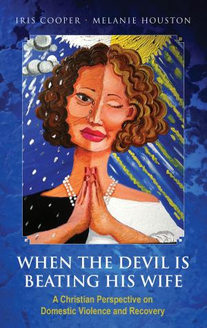 Cover of the book When the Devil is Beating His Wife: A Christian Perspective on Domestic Violence and Recovery by Dahlia Rose