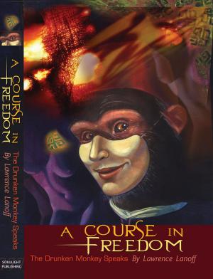 Book cover of A Course In Freedom: The Drunken Monkey Speaks