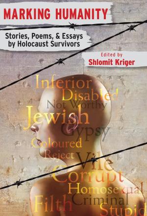 Cover of the book Marking Humanity: Stories, Poems, & Essays by Holocaust Survivors by William Wallace Sanger