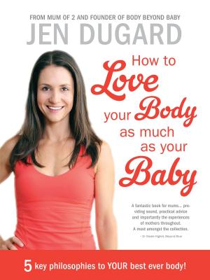 Cover of the book How To Love Your Body as Much as Your Baby by Britni Ponce