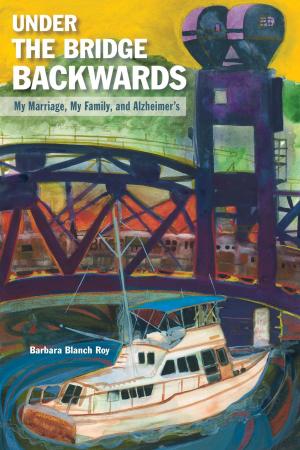 Book cover of Under the Bridge Backwards: My Marriage, My Family, and Alzheimer's