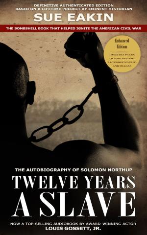 Cover of the book Twelve Years a Slave – Enhanced Edition by Dr. Sue Eakin Based on a Lifetime Project. New Info, Images, Maps by Elisa Raspino