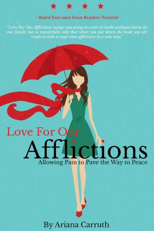 Book cover of Love For Our Afflictions: Allowing Pain to Pave the Way to Peace