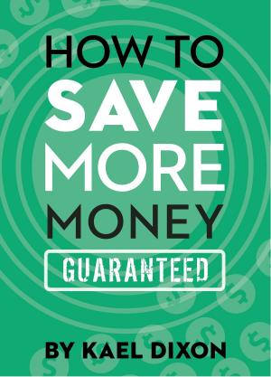 Cover of the book How to Save More Money Guaranteed by Alexander Goldstein