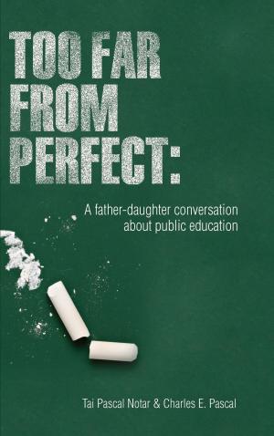 Book cover of Too Far From Perfect: A father-daughter conversation about public education