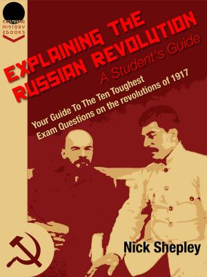 Book cover of Explaining The Russian Revolution: A Student's Guide: Your Guide To The Ten Toughest Exam Questions on the Revolutions of 1917