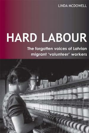 Cover of the book Hard Labour: The Forgotten Voices of Latvian Migrant 'Volunteer' Workers by Irwin Hirsch