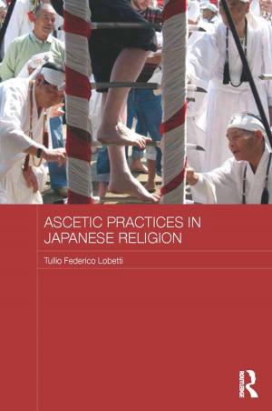 Cover of the book Ascetic Practices in Japanese Religion by Stuart McAnulla, Steven Kettell, Marcus Schulzke