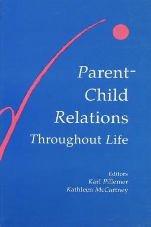 Cover of the book Parent-child Relations Throughout Life by Alice F. Artzt, Eleanor Armour-Thomas, Frances R. Curcio, Theresa J. Gurl