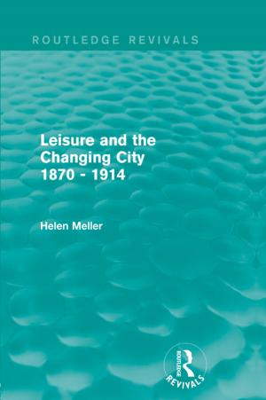 Cover of the book Leisure and the Changing City 1870 - 1914 (Routledge Revivals) by Marie Antoinette Tonnelat