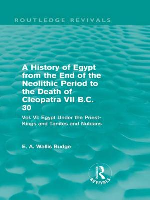 Cover of the book A History of Egypt from the End of the Neolithic Period to the Death of Cleopatra VII B.C. 30 (Routledge Revivals) by Howard L. Goodman