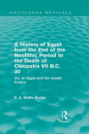 Cover of the book A History of Egypt from the End of the Neolithic Period to the Death of Cleopatra VII B.C. 30 (Routledge Revivals) by Monica Montserrat Degen