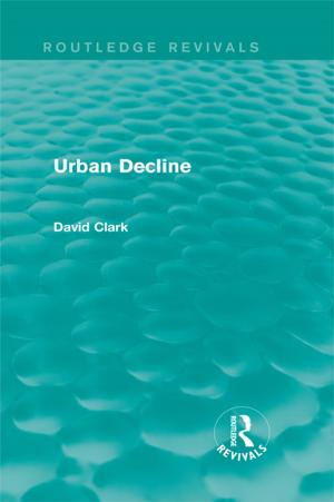 Cover of the book Urban Decline (Routledge Revivals) by Dimitris Ballas, Graham Clarke, Rachel S. Franklin, Andy Newing