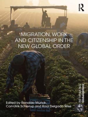 Cover of the book Migration, Work and Citizenship in the New Global Order by Fiona William, Jennie Popay, Ann Oakley