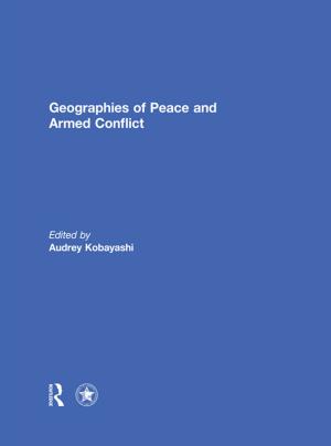 Cover of the book Geographies of Peace and Armed Conflict by Carol Rounds, Erika Solyom