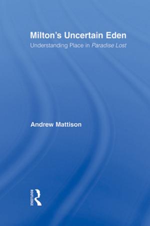 Cover of the book Milton's Uncertain Eden by J Dianne Garner, Wendy A Paterson