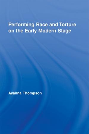 Cover of the book Performing Race and Torture on the Early Modern Stage by Kiel Moe