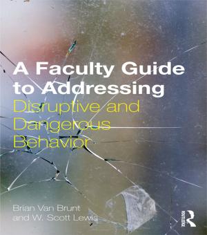 Cover of the book A Faculty Guide to Addressing Disruptive and Dangerous Behavior by John D. Vander Weg