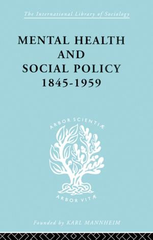 Cover of the book Mental Health and Social Policy, 1845-1959 by Michael S. Burdett