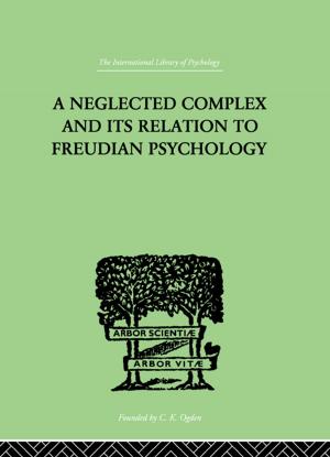 Cover of the book A Neglected Complex And Its Relation To Freudian Psychology by Windy Dryden