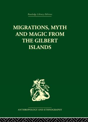 Cover of the book Migrations, Myth and Magic from the Gilbert Islands by Donald W. Jugenheimer, Larry D. Kelley, Jerry Hudson, Samuel Bradley