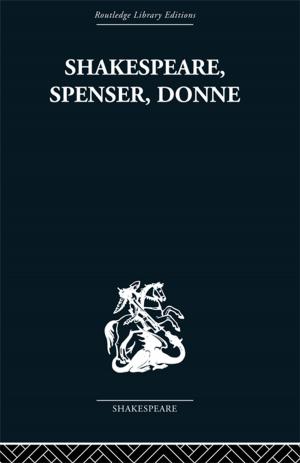 Cover of the book Shakespeare, Spenser, Donne by Robin Downie, Jane Macnaughton