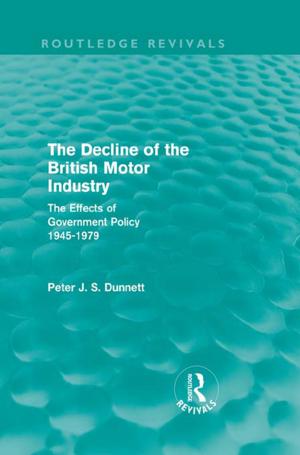 Cover of the book The Decline of the British Motor Industry (Routledge Revivals) by Peter Brodie