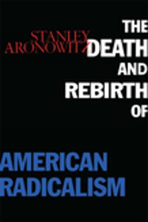 Cover of the book The Death and Rebirth of American Radicalism by Jerry Herman, Ken Bloom