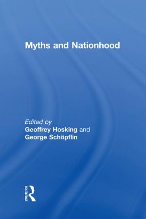 Cover of the book Myths and Nationhood by Auroop Ratan Ganguly, Udit Bhatia, Stephen E. Flynn