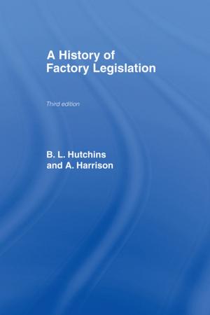 Cover of the book A History of Factory Legislation by James B Pick