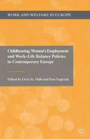 Cover of the book Childbearing, Women's Employment and Work-Life Balance Policies in Contemporary Europe by 