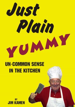 Cover of the book Just Plain Yummy, Un-Common Sense In The Kitchen by Ann R. Sutton