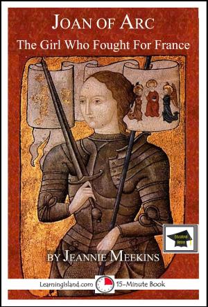 Cover of the book Joan of Arc: The Girl Who Fought For France: Educational Version by Jeannie Meekins