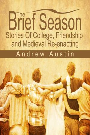 Cover of The Brief Season: Stories of College, Friendship, and Medieval Re-enacting