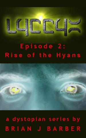 Cover of the book LYCCYX Episode 2: Rise of The Hyans by Barry Proud