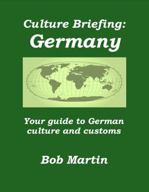 Cover of the book Culture Briefing: Germany - Your guide to German culture and customs by Bob Martin