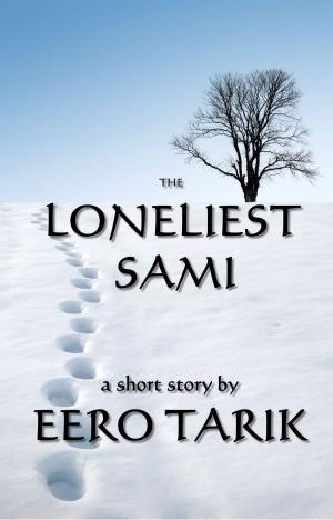 Cover of the book The Loneliest Sami by Eero Tarik