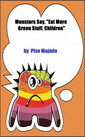 Cover of the book Monsters Say, "Eat More Green Stuff, Children" by Piso Mojado