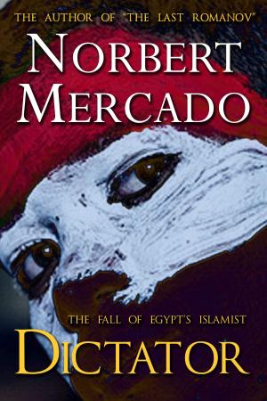 Cover of the book The Fall Of Egypt's Islamist Dictator by Norbert Mercado