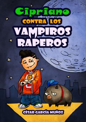 Cover of the book Cipriano contra los vampiros raperos by Amaya Felices