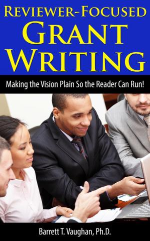 Cover of the book Reviewer-Focused Grant Writing: Making the Vision Plain So the Reader Can Run! by Liltera R. Williams
