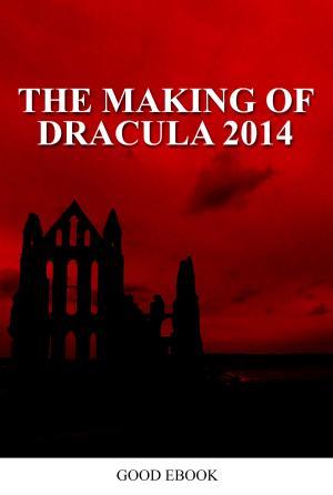 Cover of the book The Making Of Dracula 2014 Film by Rob Walters