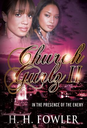 Cover of the book Church Gurlz - Book 2 (In The Presence of My Enemy) by H.H. Fowler